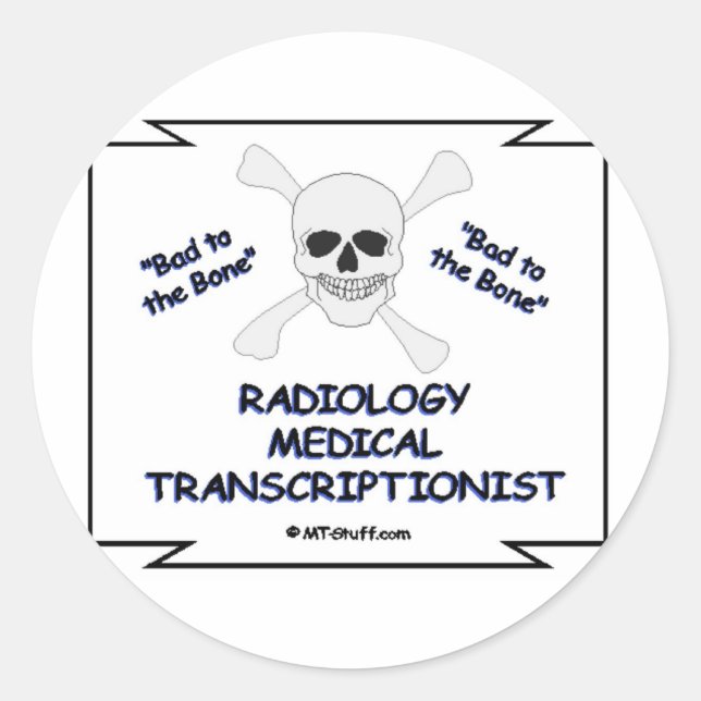 Bad to the Bone Radiology Medical Transcriptionist Classic Round Sticker (Front)
