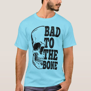 Bad To The Bone T-Shirt