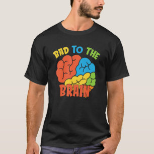 Bad To The Brain  Therapy School Psychologist Psyc T-Shirt