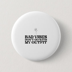 Bad Vibes Don't Go With My Outfit 6 Cm Round Badge
