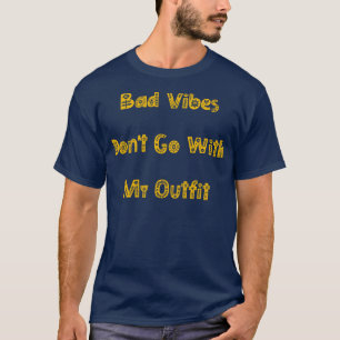 Bad Vibes Dont Go With My Outfit Funny Fashion 2 T-Shirt