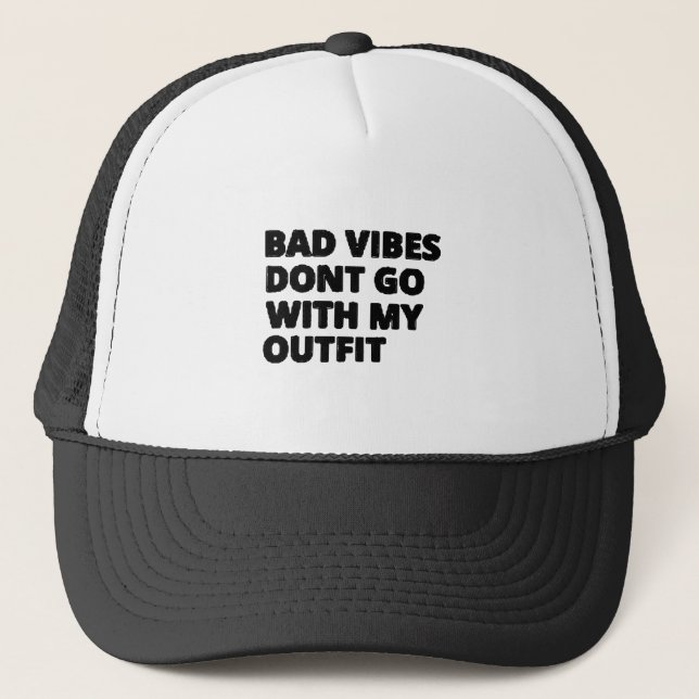 Bad Vibes Dont Go With My Outfit Funny Trucker Hat (Front)