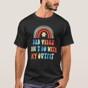 Bad Vibes Don't Go With My Outfit  Humour Quote T-Shirt