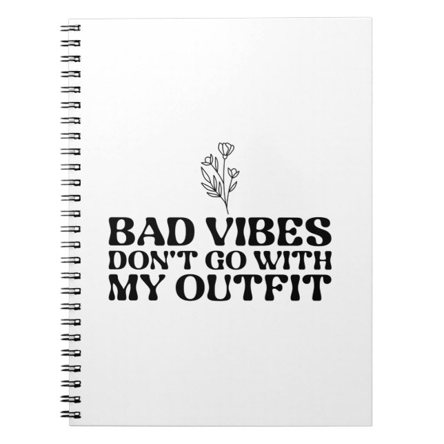 Bad Vibes Dont Go With My Outfit Notebook (Front)
