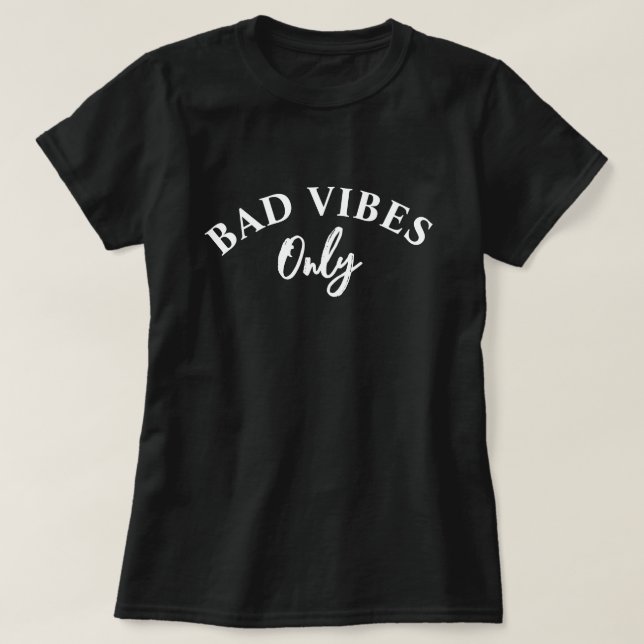 Bad Vibes Only T-Shirt  (Design Front)