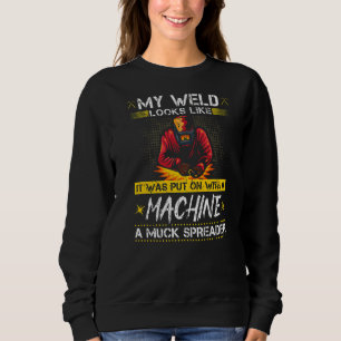 Bad Welder Machine Quote  Fabrication Welding Prem Sweatshirt