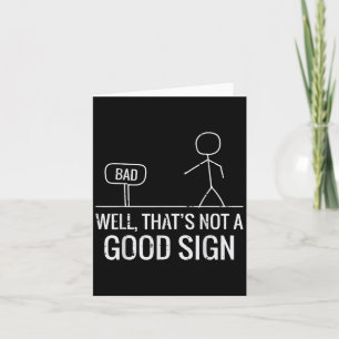 Bad Well Not A Good Sign Funny Saying Men Boys Kid Card