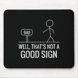 Bad Well Not A Good Sign Funny Saying Men Boys Kid Mouse Mat
