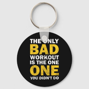 Bad Workout - Inspired Bodybuilding Quote Key Ring