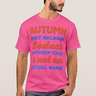 Badass Autumn First Name Personalised Funny Sarcas T-Shirt