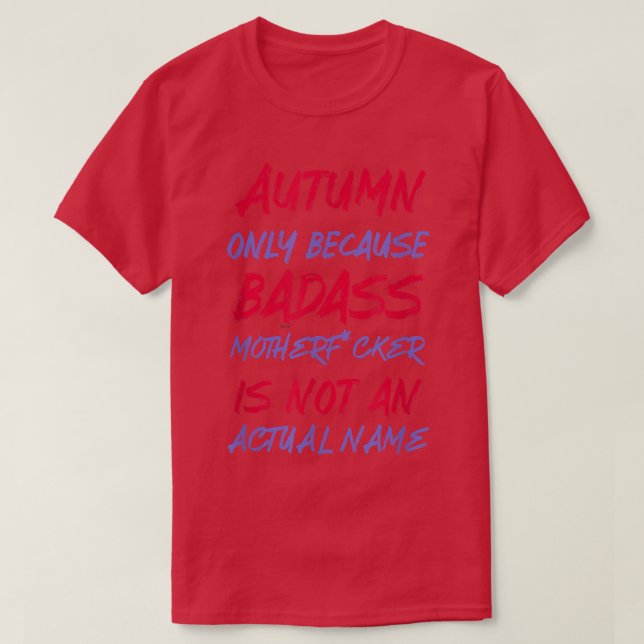Badass Autumn Funny Personalised Name Sarcasm  T-Shirt (Design Front)