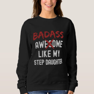 Badass Awesome Like My Step Daughter Funny Fathers Sweatshirt