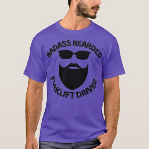 Badass Bearded Forklift Driver T-Shirt