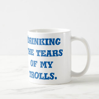Badass Blogger Mug - Drinking the Tears of Trolls