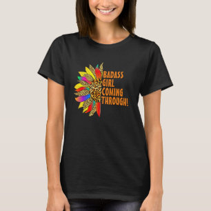 Badass Girl Coming - Sunflower Inspirational Quote T-Shirt