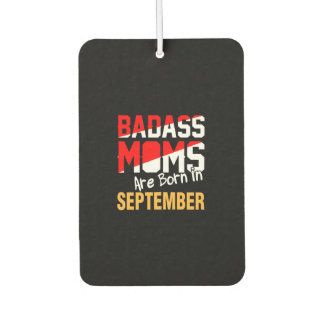 Badass Moms are Born in September Car Air Freshener