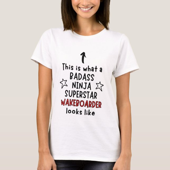 Badass, Ninja, Superstar, Wakeboarder T-Shirt (Front)