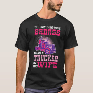 Badass Truck Drivers Wife T-Shirt