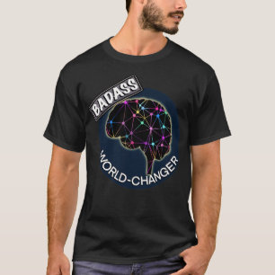Badass world changer T-Shirt