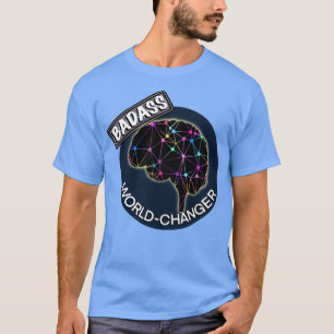 Badass world changer T-Shirt