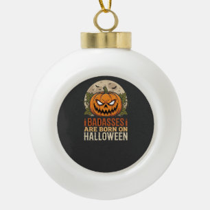 Badasses Are Born on Halloween Pumpkin Ceramic Ball Christmas Ornament