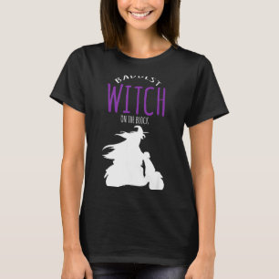 Baddest witch on the block - halloween costume T-Shirt