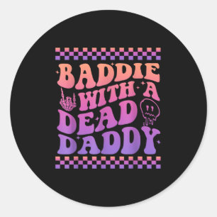 Baddie With A Dead Daddy Dead Dad Club Funny Baddi Classic Round Sticker