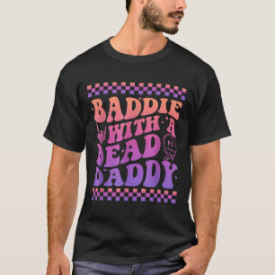 Baddie With A Dead Daddy Dead Dad Club Funny Baddi T-Shirt