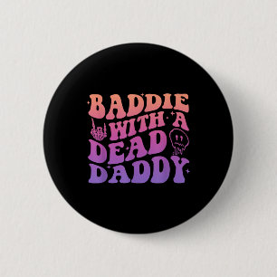 Baddie With A Dead Daddy Design 6 Cm Round Badge
