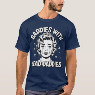 Baddies with Dead Daddies friend T-Shirt