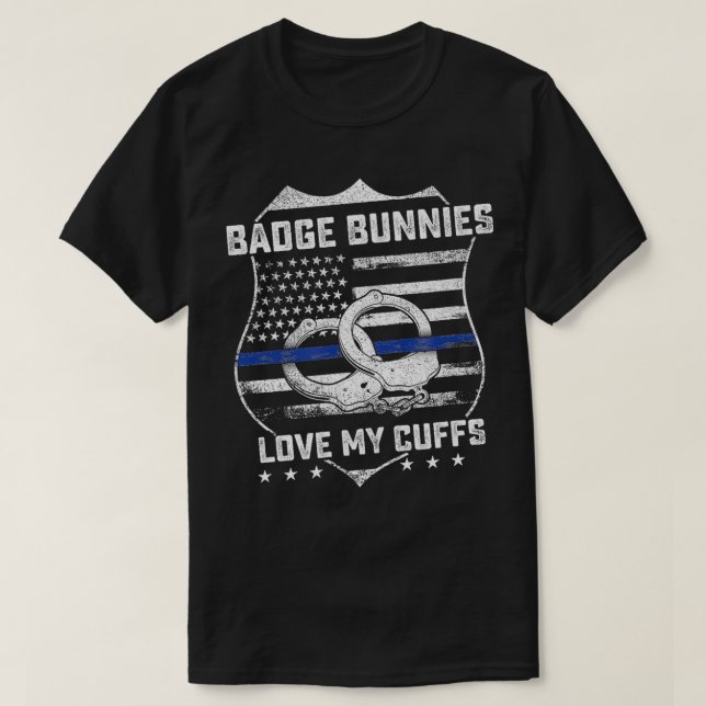 Badge Bunnies Love My Cuffs Funny Police Humour Gi T-Shirt (Design Front)