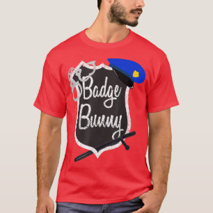 Badge Bunny Funny Police Flirt  Cop Attraction Tee