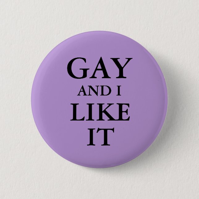 Badge - Gay And I Like It (Front)
