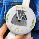 BADGER OF HONOUR button by Nicole Janes<br><div class="desc">Cute badger button with a pun*. 
A must for all self-respecting Hufflepuffs. 
Also it's awesome. Just saying... 

*("Badge of honour" "badger of honour" - Get it?)**
**Because some people don't.***
*** Oh god! I'm making footnotes! I'm turning into Terry Pratchett!</div>