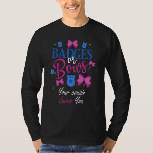Badges Or Bows Your Cousin Loves You Gender Reveal T-Shirt