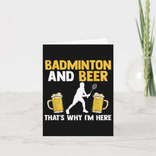Badminton And Beer Thats Why Im Here  Card