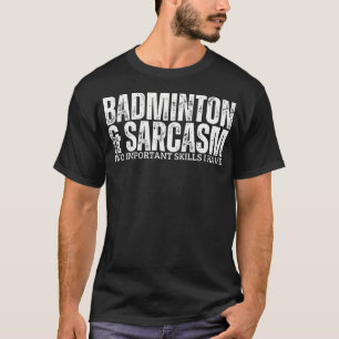 Badminton And Sarcasm Shuttlecock Funny Badminton T-Shirt