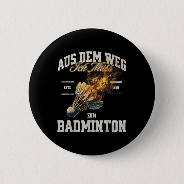 Badminton Aus Dem Weg Ich Muss Zum Badminton Shutt 6 Cm Round Badge (Front)