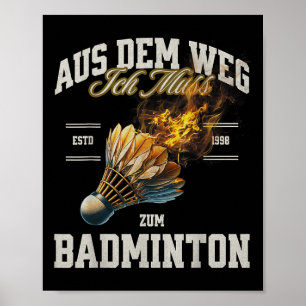 Badminton Aus Dem Weg Ich Muss Zum Badminton Shutt Poster