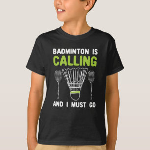 Badminton - Badminton Is Calling Badminton Gift T-Shirt