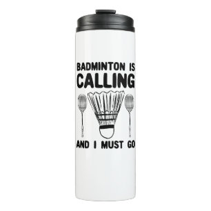 Badminton - Badminton Is Calling Thermal Tumbler