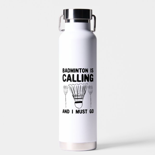 Badminton - Badminton Is Calling  Water Bottle (Front)