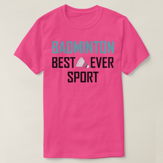 Badminton Best Sport Ever 1 T-Shirt (Design Front)