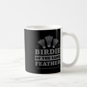 Badminton Birdie Of The Same Feather Coffee Mug