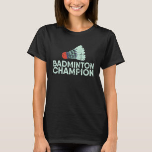 Badminton Champion for Badminton Player Or Badmint T-Shirt