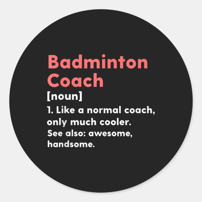 Badminton Coach Definition Funny Trainer Gift Pres Classic Round Sticker (Front)