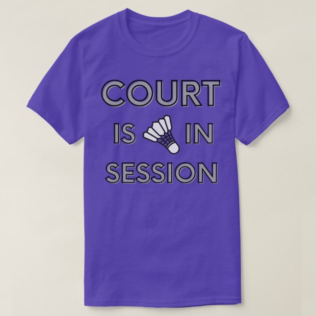 Badminton Court is in session T T-Shirt (Design Front)