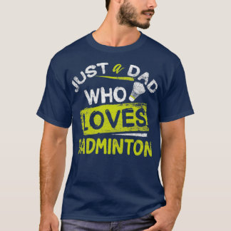 Badminton Dad 7 T-Shirt