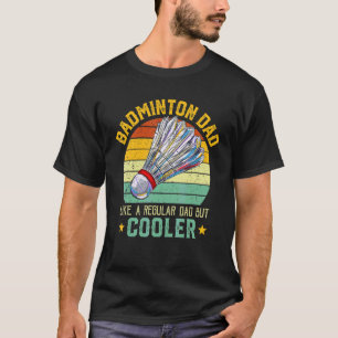 Badminton Dad Badminton Father's Day Like A Regul T-Shirt