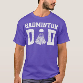 Badminton Dad Badminton Lover Happy fatherx27s day T-Shirt